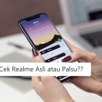 Tips Cara Cek Realme Asli atau Palsu