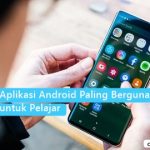 Kamu Harus Tahu, Aplikasi Android Paling Berguna Bagi Pelajar