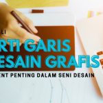 Macam-Macam Garis dan Maknanya Dalam Seni, Desainer Grafis Wajib Tahu